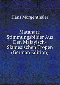 Matahari: Stimmungsbilder Aus Den Malayisch-Siamesischen Tropen (German Edition)