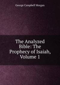 The Analyzed Bible: The Prophecy of Isaiah, Volume 1