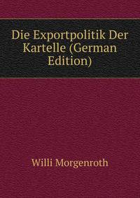 Die Exportpolitik Der Kartelle (German Edition)