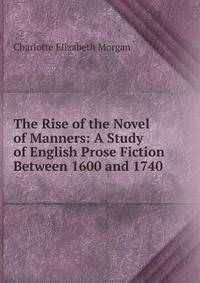 The Rise of the Novel of Manners: A Study of English Prose Fiction Between 1600 and 1740
