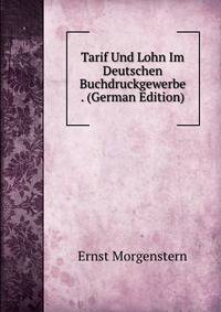 Tarif Und Lohn Im Deutschen Buchdruckgewerbe . (German Edition)