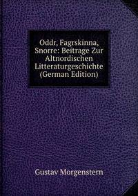 Oddr, Fagrskinna, Snorre: Beitrage Zur Altnordischen Litteraturgeschichte (German Edition)