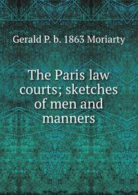 The Paris law courts; sketches of men and manners