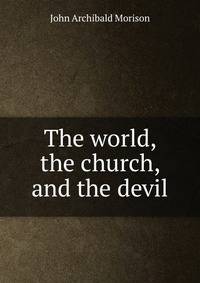 The world, the church, and the devil