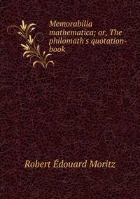 Memorabilia mathematica; or, The philomath's quotation-book