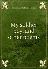 My soldier boy, and other poems