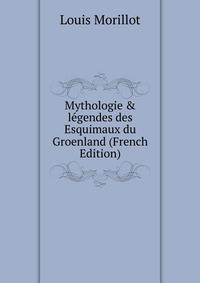 Mythologie &amp; l?gendes des Esquimaux du Groenland (French Edition)