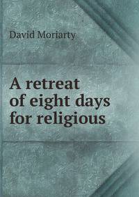 A retreat of eight days for religious