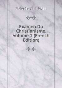 Examen Du Christianisme, Volume 1 (French Edition)