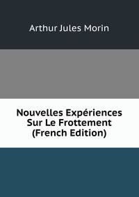 Nouvelles Experiences Sur Le Frottement (French Edition)