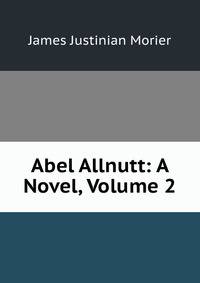 Abel Allnutt: A Novel, Volume 2