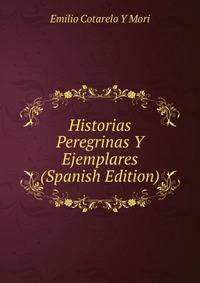 Historias Peregrinas Y Ejemplares (Spanish Edition)