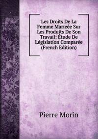 Les Droits De La Femme Marieee Sur Les Produits De Son Travail: Etude De Legislation Comparee (French Edition)