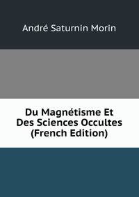 Du Magnetisme Et Des Sciences Occultes (French Edition)