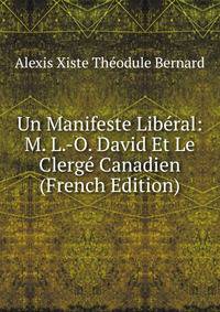 Un Manifeste Liberal: M. L.-O. David Et Le Clerge Canadien (French Edition)