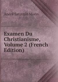 Examen Du Christianisme, Volume 2 (French Edition)