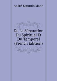De La Separation Du Spirituel Et Du Temporel (French Edition)