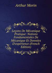 Le?ons De M?canique Pratique: Notions Fondamentales De M?canique Et Donn?es D'exp?rience (French Edition)