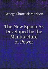 The New Epoch As Developed by the Manufacture of Power