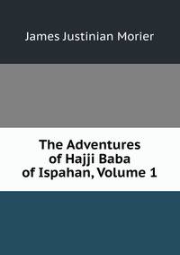 The Adventures of Hajji Baba of Ispahan, Volume 1