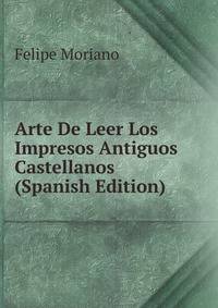 Arte De Leer Los Impresos Antiguos Castellanos (Spanish Edition)