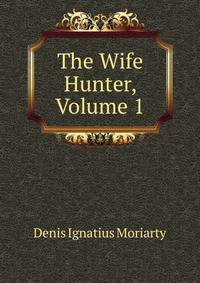 The Wife Hunter, Volume 1