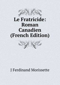 Le Fratricide: Roman Canadien (French Edition)