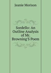 Sordello: An Outline Analysis of Mr. Browning'S Poem