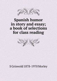 Spanish humor in story and essay; a book of selections for class reading