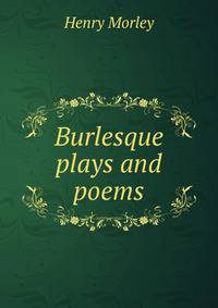 Burlesque plays and poems