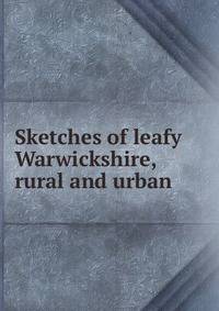 Sketches of leafy Warwickshire, rural and urban