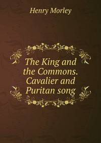 The King and the Commons. Cavalier and Puritan song