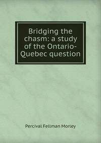 Bridging the chasm: a study of the Ontario-Quebec question
