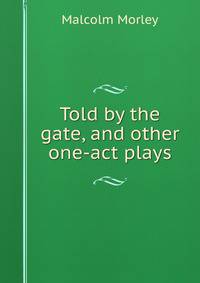 Told by the gate, and other one-act plays