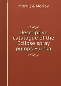 Descriptive catalogue of the Eclipse spray pumps Eureka