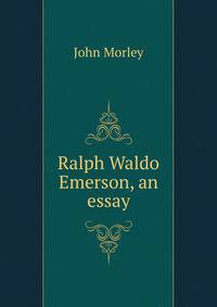 Ralph Waldo Emerson, an essay