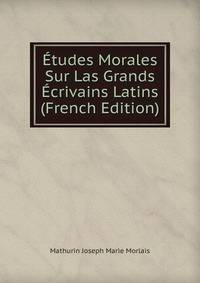 Etudes Morales Sur Las Grands Ecrivains Latins (French Edition)