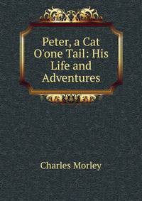Peter, a Cat O'one Tail: His Life and Adventures