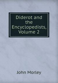 Diderot and the Encyclopedists, Volume 2
