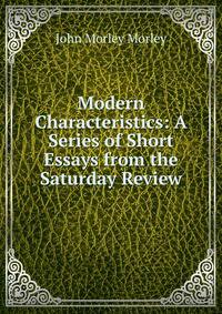 Modern Characteristics: A Series of Short Essays from the Saturday Review