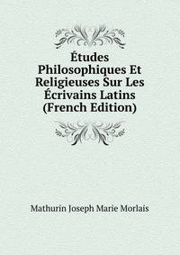 Etudes Philosophiques Et Religieuses Sur Les Ecrivains Latins (French Edition)
