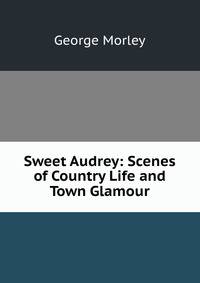 Sweet Audrey: Scenes of Country Life and Town Glamour
