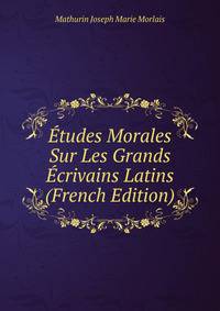 Etudes Morales Sur Les Grands Ecrivains Latins (French Edition)