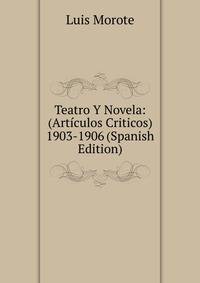 Teatro Y Novela: (Articulos Criticos) 1903-1906 (Spanish Edition)