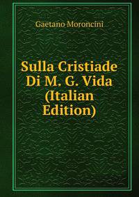 Sulla Cristiade Di M. G. Vida (Italian Edition)
