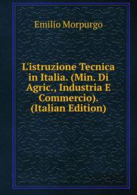 L'istruzione Tecnica in Italia. (Min. Di Agric., Industria E Commercio). (Italian Edition)