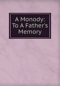 A Monody: To A Father's Memory