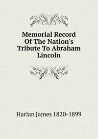 Memorial Record Of The Nation's Tribute To Abraham Lincoln