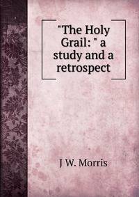 "The Holy Grail: " a study and a retrospect