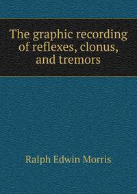 The graphic recording of reflexes, clonus, and tremors